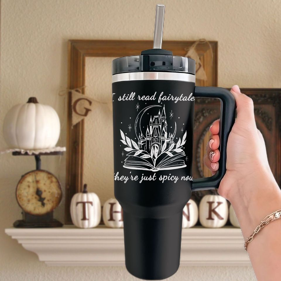 I Still Read Fairytales Custom Stanley Quencher 40oz Stainless Steel Tumbler